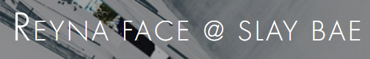 Reyna Face @ Slay Bae
